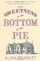 The Sweetness at the Bottom of the Pie: A Flavia de Luce Mystery
