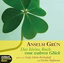 Das kleine Buch vom wahren Gl&uuml;ck. Ein Inspirationsh&ouml;rbuch. 1 CD
