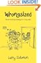 Wrongsized: Become chronically unemployed in 26 Easy steps