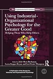 Using Industrial-Organizational Psychology for the Greater Good: Helping Those Who Help Others (SIOP Organizational Frontiers Series)