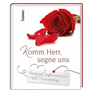 Komm Herr, segne uns: Herzliche Segenswünsche zum Hochzeitstag