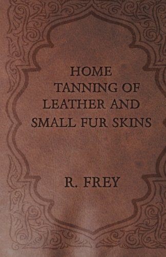 Home Tanning of Leather and Small Fur Skins
