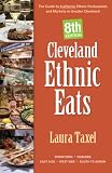 Cleveland Ethnic Eats: The Guide to Authentic Ethnic Restaurants and Markets in Greater Cleveland