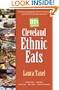 Cleveland Ethnic Eats: The Guide to Authentic Ethnic Restaurants and Markets in Greater Cleveland