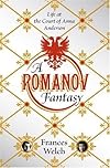 A Romanov Fantasy: Life at the Court of Anna Anderson