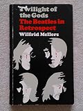 Twilight of the gods : the Beatles in retrospect