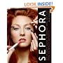 Sephora: The Ultimate Guide to Makeup, Skin, and Hair from the Beauty Authority