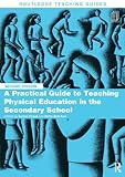 A practical guide to teaching physical education in the secondary school