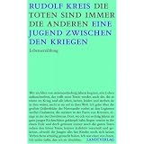 Die Toten sind immer die anderen: Sp�te Gedanken an eine Jugend zwischen den Kriegen. Eine Lebenserz�hlungvon "Rudolf Kreis"