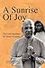 A Sunrise Of Joy: The Lost Darshans Of Swami Kripalu