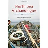 North Sea Archaeologies: A Maritime Biography, 10,000 BC - AD 1500by Robert Van de Noort