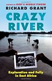 Crazy River: Exploration and Folly in East Africa