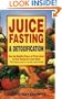 Juice Fasting and Detoxification: Use the Healing Power of Fresh Juice to Feel Young and Look Great