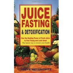 Juice Fasting and Detoxification: Using the Healing Power of Fresh Juice to Feel Young and Look Good