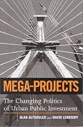 Mega-Projects: The Changing Politics of Urban Public Investment