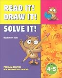 Read It! Draw It! Solve It! - Grades 4-5: Problem Solving for Intermediate Grades