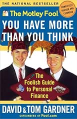 The Motley Fool You Have More Than You Think : The Foolish Guide To Personal Finance