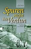 Spurensuche bei Verdun: Ein F&uuml;hrer &uuml;ber die Schlachtfelder - Kurt Fischer, Stephan Klink