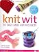 Knit Wit: 30 Easy and Hip Projects (Hands-Free Step-By-Step Guides)