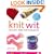 Knit Wit: 30 Easy and Hip Projects (Hands-Free Step-By-Step Guides)