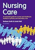 Nursing Care: An Essential Guide for Nurses and Healthcare Workers in Primary and Secondary Care