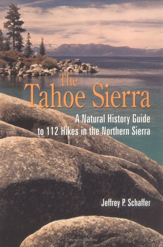 Tahoe Sierra: A Natural History Guide to 112 Hikes in the Northern Sierra