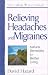 Book Relieving Headaches and Migraines: Natural Remedies for Better Living (Healthy Body, Healthy Soul)