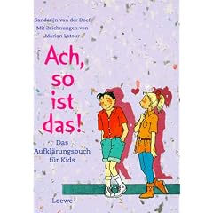 Ach, so ist das. Das Aufkl�rungsbuch f�r Kids