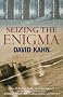 Seizing the Enigma: Race to Break the German U-boat Codes, 1939-43