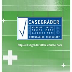 Casegrader: Microsoft Office Excel 2007 Casebook With Autograding Technology