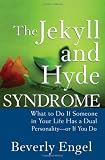 The Jekyll and Hyde Syndrome: What to Do If Someone in Your Life Has a Dual Personality - or If You Do