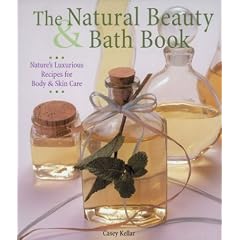 The Natural Beauty & Bath Book: Nature's Luxurious Recipes for Body & Skin Care