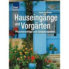 Hauseing�nge und Vorg�rten: Pflanzvorschl�ge und Gestaltungsideen