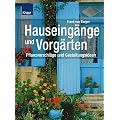 Hauseing�nge und Vorg�rten: Pflanzvorschl�ge und Gestaltungsideen