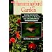 The Hummingbird Garden: Turning Your Garden, Window Box, or Backyard into a Beautiful Home for Hummingbirds