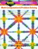 Math Computation and Problem Solving: Inventive Exercises to Sharpen Skills and Raise Achievement (Basic, Not Boring  K to 1)