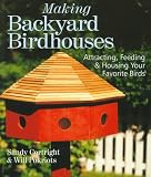 Making Backyard Birdhouses: Attracting, Feeding, and Housing Your Favorite Birds