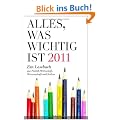 Alles, was wichtig ist 2011: Ein Lesebuch aus Politik, Wirtschaft, Wissenschaft und Kultur
