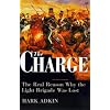 The Charge: The Real Reason why the Light Brigade was Lost