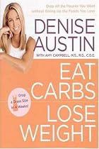 Eat Carbs, Lose Weight: Drop All the Pounds You Want Without Giving Up the Foods You Love