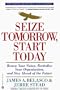Seize Tomorrow, Start Today: Renew Your Vision, Revitalize Your Organization, and Stay Ahead of the Future