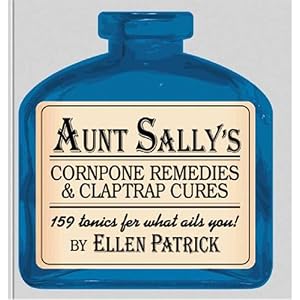 Aunt Sally's Cornpone Remedies & Claptrap Cures