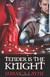 Tender is the Knight