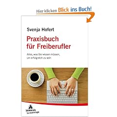Praxisbuch f�r Freiberufler: Alles, was Sie wissen m�ssen, um erfolgreich zu sein
