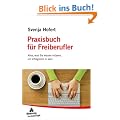 Praxisbuch f�r Freiberufler: Alles, was Sie wissen m�ssen, um erfolgreich zu sein