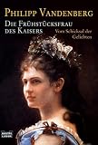 Die Fr�hst�cksfrau des Kaisers: Vom Schicksal der Geliebten - Philipp Vandenberg