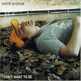 Gavin Degraw -  I Don't Want to Be