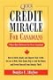 Credit Miracle for Canadians: How to Build, Repair, and Improve Your Credit, Get out of Debt, Make Banks Beg to Lend You Money, and Protect Youself from Identity Theft!