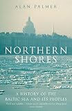 Northern shores : a history of the Baltic Sea and its peoples