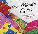 90-Minute Quilts: 15+ Projects You Can Make in an Afternoon